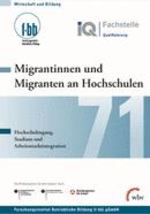 Migrantinnen und Migranten an Hochschulen. Hochschulzugang, Studium und Arbeitsmarktintegration.
